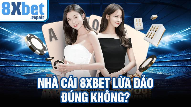 8xbet có lừa đảo người chơi không