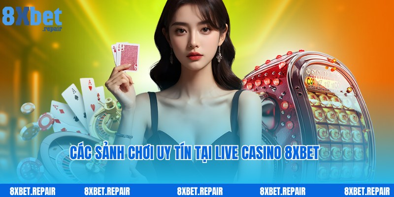 Sảnh cược Live Casino 8xbet đẳng cấp, uy tín hàng đầu