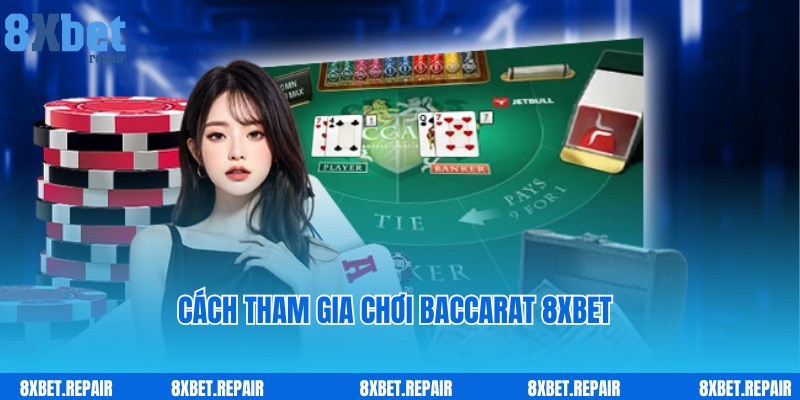 Cách truy cập nhanh, tham gia cược liền tay cùng Baccarat 8xbet