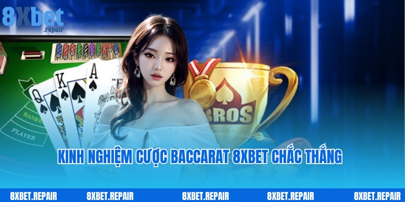 Kinh nghiệm cược bất bại cùng chuyên gia Baccarat 8xbet