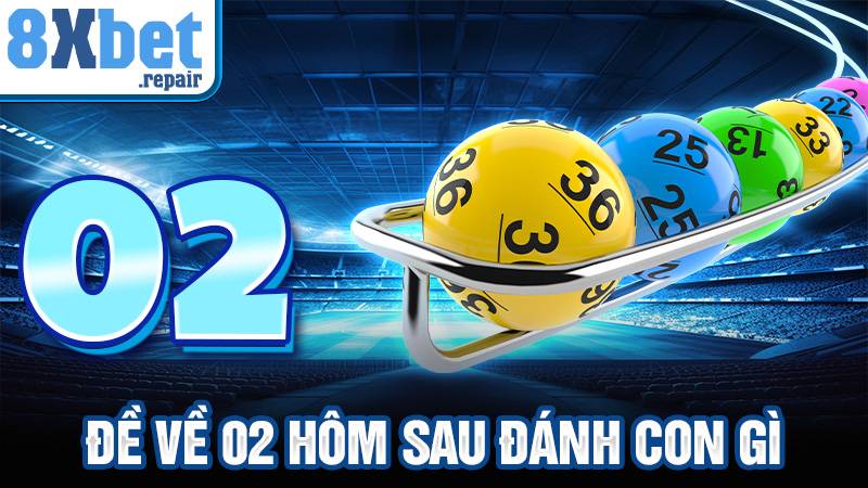 Đề về 02 hôm sau đánh con gì