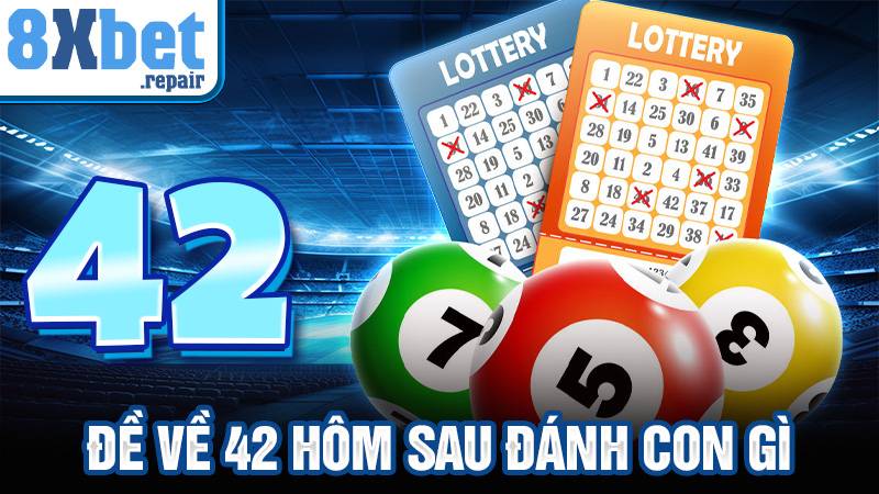 Đề về 42 hôm sau đánh con gì