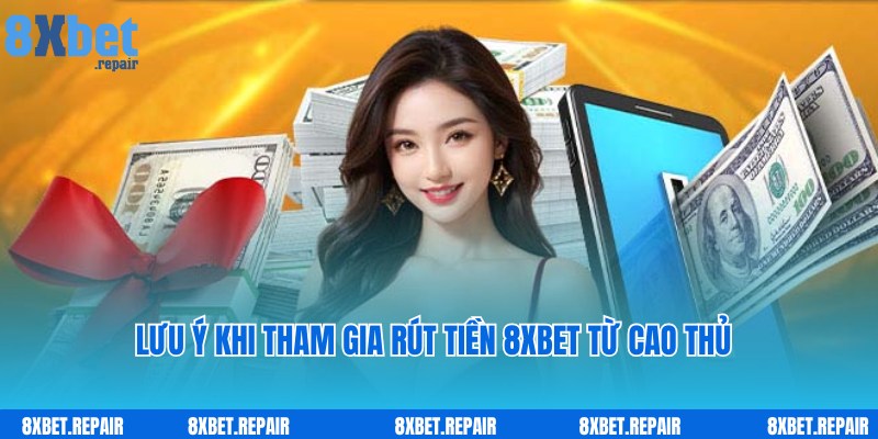 Lưu ý người chơi rút tiền 8xbet cần nắm bắt khi thực hiện